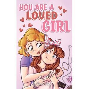 You are a Loved Girl: A Collection of Inspiring Stories about Family, Friendship